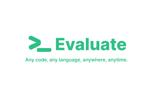 Evaluate - Run Code Anytime, Anywhere