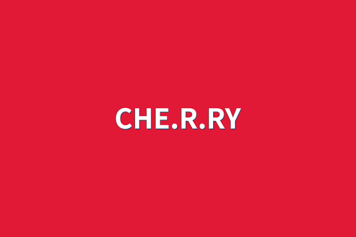 「CHE.R.RY」のメインビジュアル