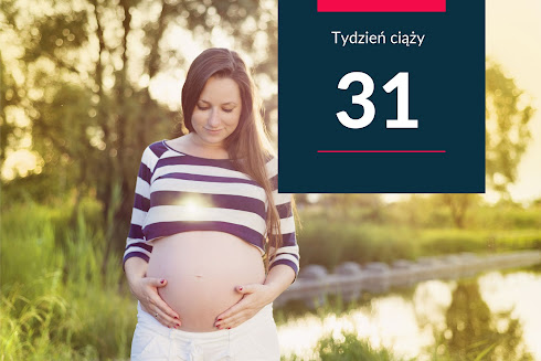 31. tydzień ciąży - kalendarz ciąży