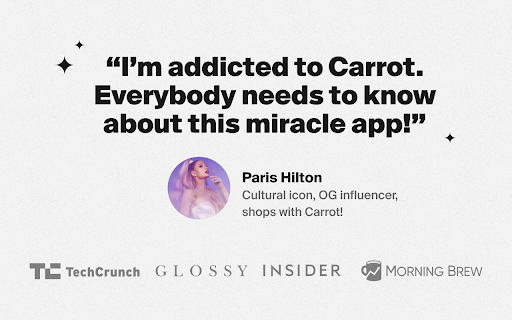 addicted to Carrot. Everybody needs to know about this miracle app!” Paris Hilton Cultural influencer, shops TechCrunch GLOSSY INSIDER 