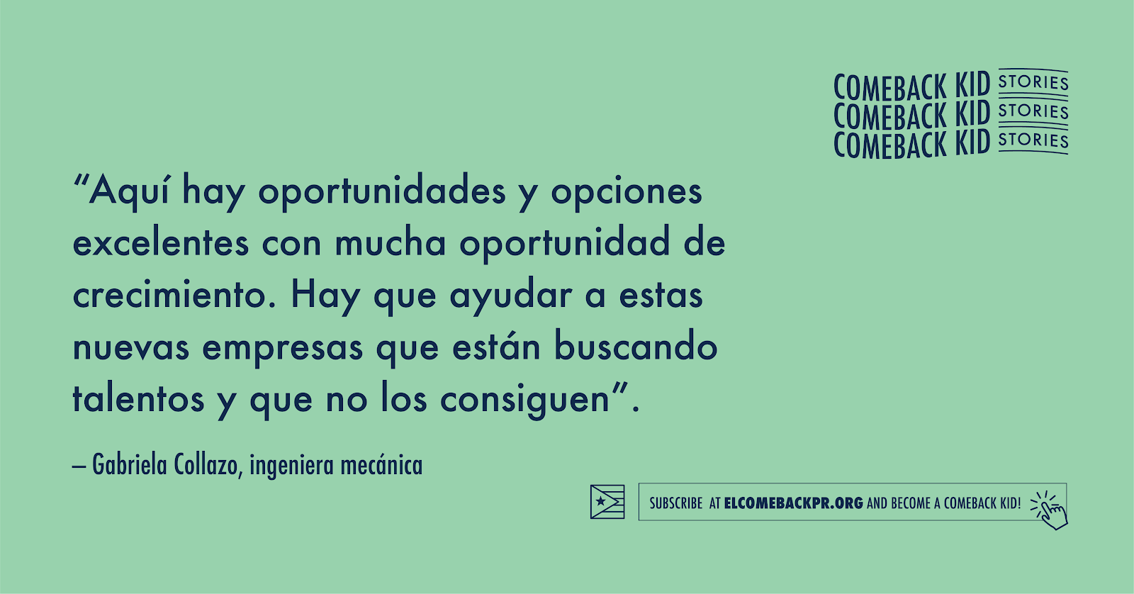 Gráfica con cita: "“Aquí hay oportunidades y opciones excelentes con mucha oportunidad de crecimiento. Hay que ayudar a estas nuevas empresas que están buscando talentos y que no los consiguen”
- Gabriela Collazo, ingeniera mecánica