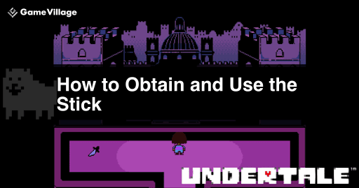 undertale_ How to Obtain and Use Stick