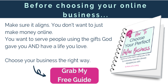 Click here to grab your free guide to choosing an online business based on your gifts and passions. 