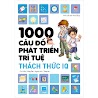 1000 Câu Đố Phát Triển Trí Tuệ - Thách Thức Iq