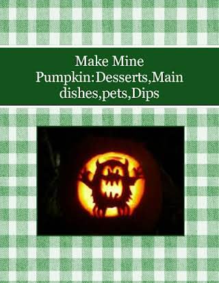 Make Mine Pumpkin:Desserts,Main dishes,pets,Dips