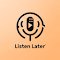 Item logo image for Listen Later