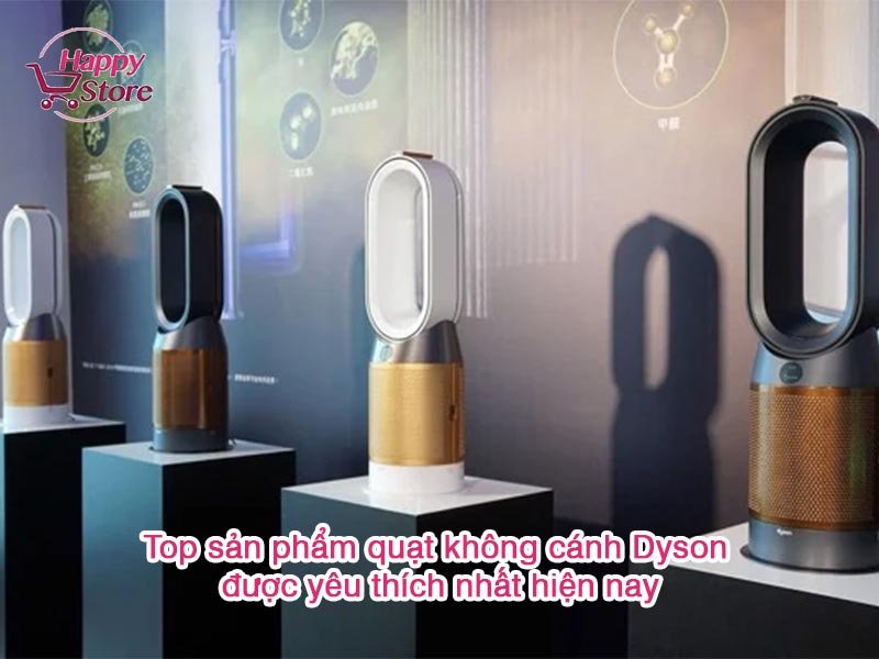 Top sản phẩm quạt không cánh Dyson được yêu thích nhất hiện nay