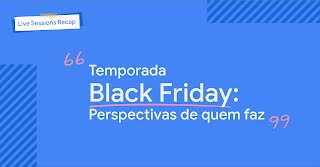 Live Session Recap: Temporada Black Friday, perspectivas de quem faz