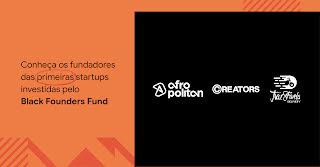 Imagem com fundo laranja e preto. Sobre a área laranja, à esquerda, há o texto "Conheça os fundadores das primeiras startups investidas pelo Black Founders Fund". Na área à direita, de fundo preto, estão os logos das três primeiras startups investidas: Afropolitan, Creators e TrazFavela.