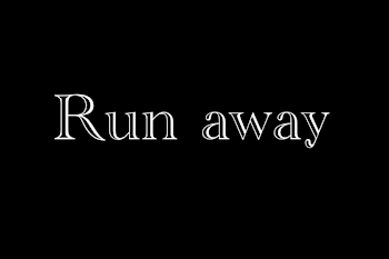 Run away