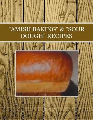 "AMISH BAKING" & "SOUR DOUGH" RECIPES