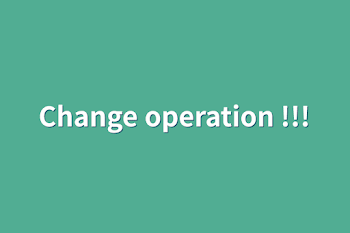 Change operation !!!