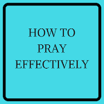 Cover Image of Download HOW TO PRAY EFFECTIVELY 3.0 APK