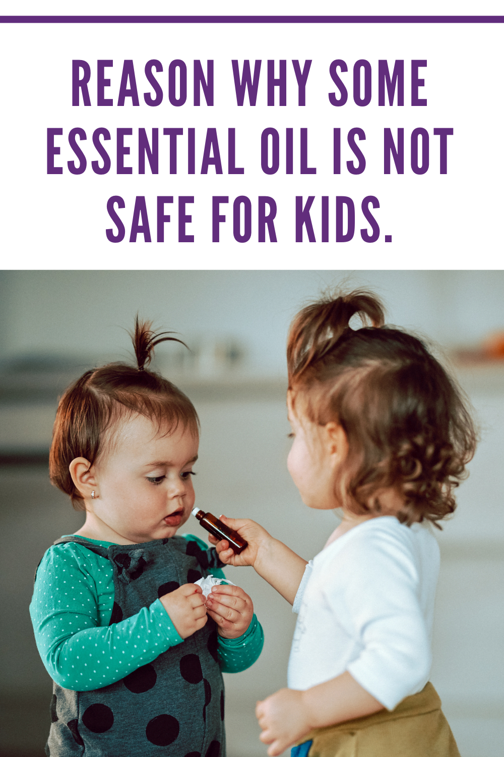 Reason why some essential oil is not safe for kids.