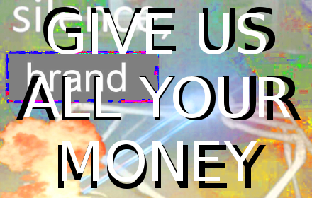 GIVE US ALL YOUR MONEY Preview image 0