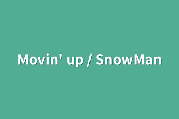 Movin' up / SnowMan