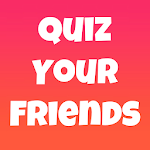 Cover Image of Baixar Quiz Your Friends - Do you know your friends? 1.0.0 APK