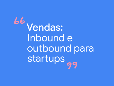 Vendas: Inbound e outbound para startups