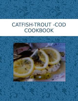 CATFISH-TROUT -COD  COOKBOOK