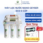 Máy Lọc Nước Tinh Khiết Nano Geyser Eco 8 Cấp, Công Nghệ Lọc Nano Bạc, Không Dùng Điện, Hỗ Trợ Lắp Đặt, Bảo Hành 5 Năm