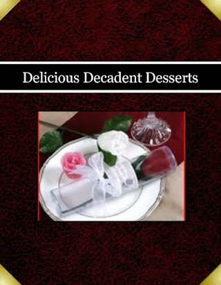 Delicious Decadent Desserts