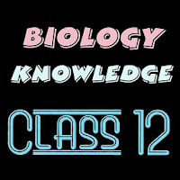 Biology knowledge class 12