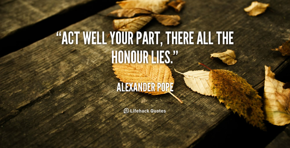 417913111-quote-Alexander-Pope-act-well-your-part-there-all-the-1340.png