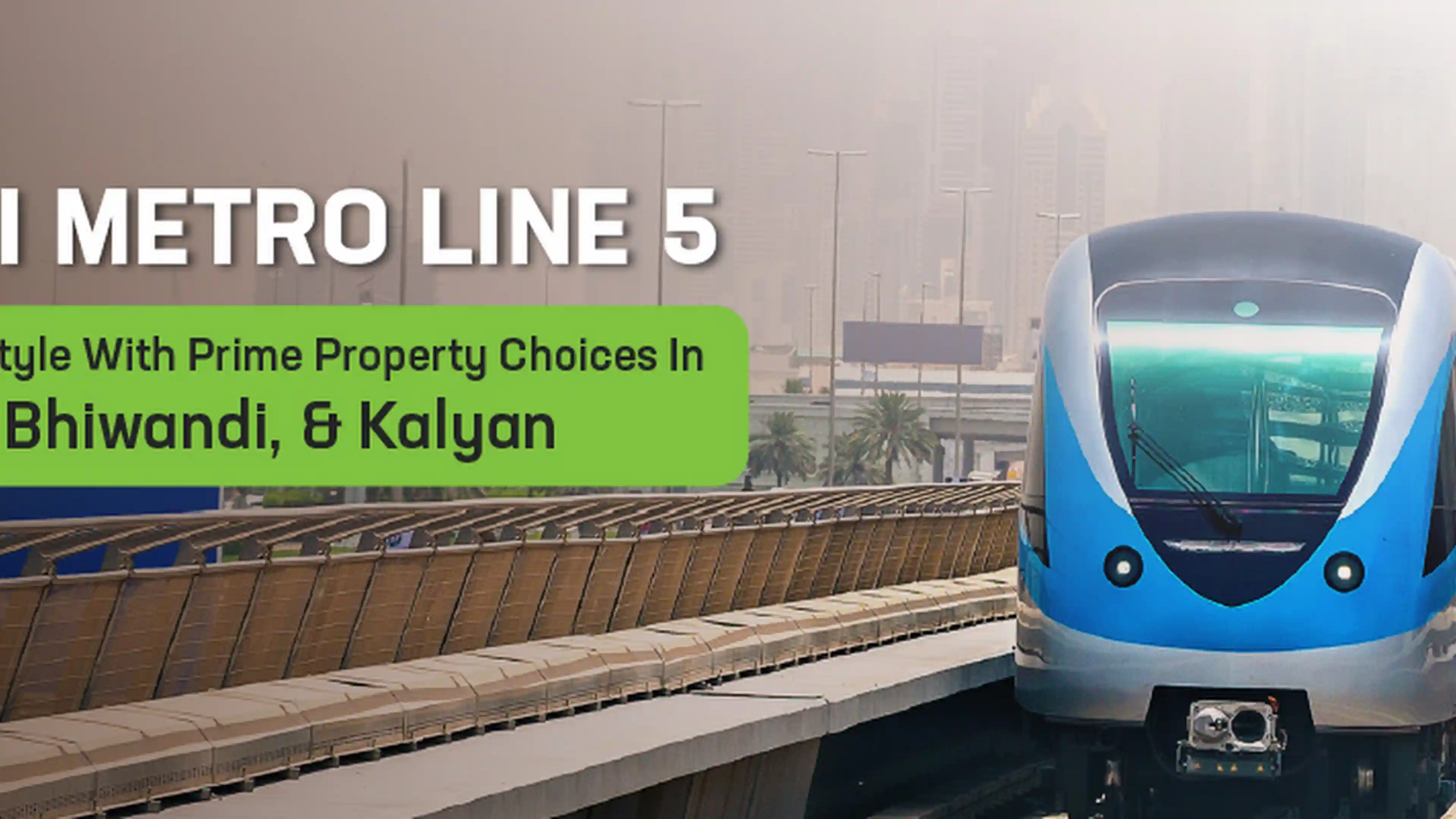 Mumbai Metro Line 5: Elevate Your Lifestyle With Prime Property Choices In Thane, Bhiwandi, & Kalyan