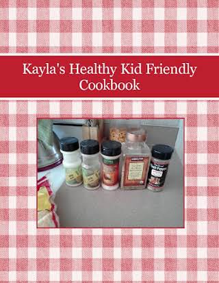 Kayla's Healthy Kid Friendly Cookbook