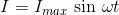 I=I_{max}\textup{ sin }\omega t