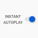 Instant autoplay