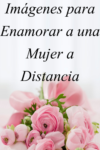 Frases Para Enamorar A Una Mujer A Distancia Apps On Google Play