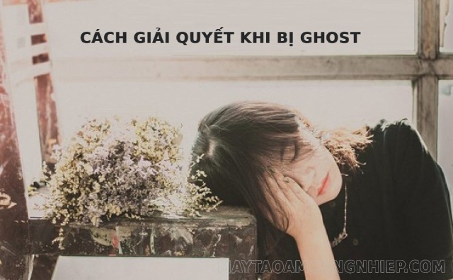 Cách giải quyết khi bị ghost