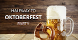 1/2 Way to Oktoberfest Party! 