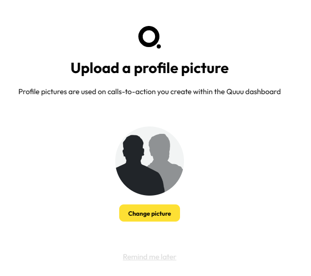 Profile pictures are used on calls-to-action you create within the Quuu dashboard.

A circle featuring two silhouettes with a yellow button saying 'change picture' beneath it. 

Below that is a red arrow pointing to a faint, grey piece of text that says 'remind me later'