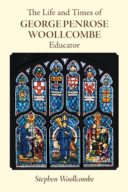 The Life and Times of George Penrose Woollcombe:Educator cover