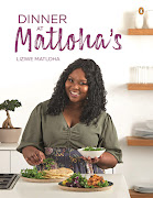 'Dinner at Matloha's' is the name of chef Liziwe Matloha's debut cookbook as well as her eatery.