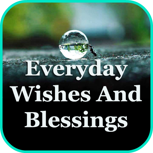 Everyday Wishes And Blessings