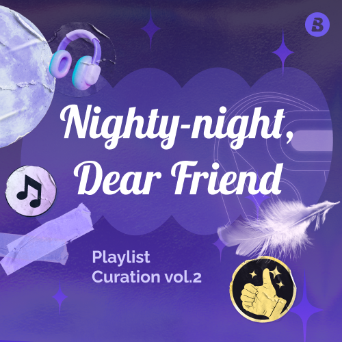 Playlist Curation Recap: Nighty-night, Dear Friend