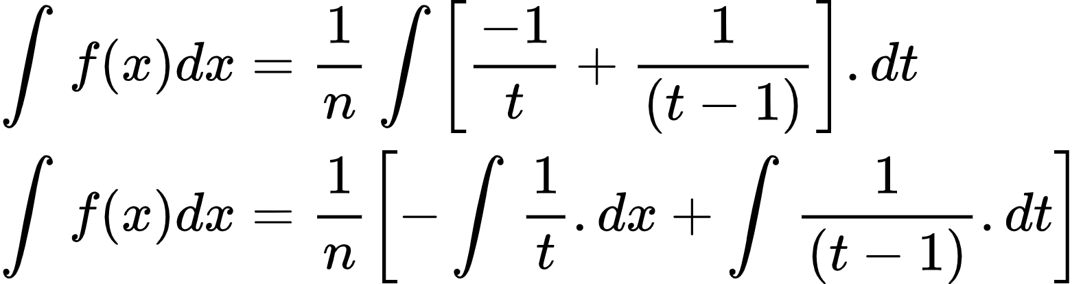 {"type":"align*","code":"\\begin{align*}\n{\\int_{}^{}f\\left(x\\right)dx}&={\\frac{1}{n}\\int_{}^{}\\left[\\frac{-1}{t}+\\frac{1}{\\left(t-1\\right)}\\right].dt}\\\\\n{\\int_{}^{}f\\left(x\\right)dx}&={\\frac{1}{n}\\left[-\\int_{}^{}\\frac{1}{t}.dx+\\int_{}^{}\\frac{1}{\\left(t-1\\right)}.dt\\right]}\t\n\\end{align*}","font":{"family":"Arial","size":8,"color":"#000000"},"id":"2-0-0-0-0-0-0-0-1-1-1-1-1-1-0-1-1-1-1-1-0-1-1-2-0","ts":1601553419799,"cs":"ikOuuE7yxiY+xGy52uLofQ==","size":{"width":262,"height":68}}
