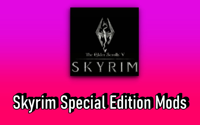 Skyrim Mods [Skyrim Special Edition Mods]