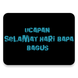 UCAPAN SELAMAT HARI BAPA BAGUS