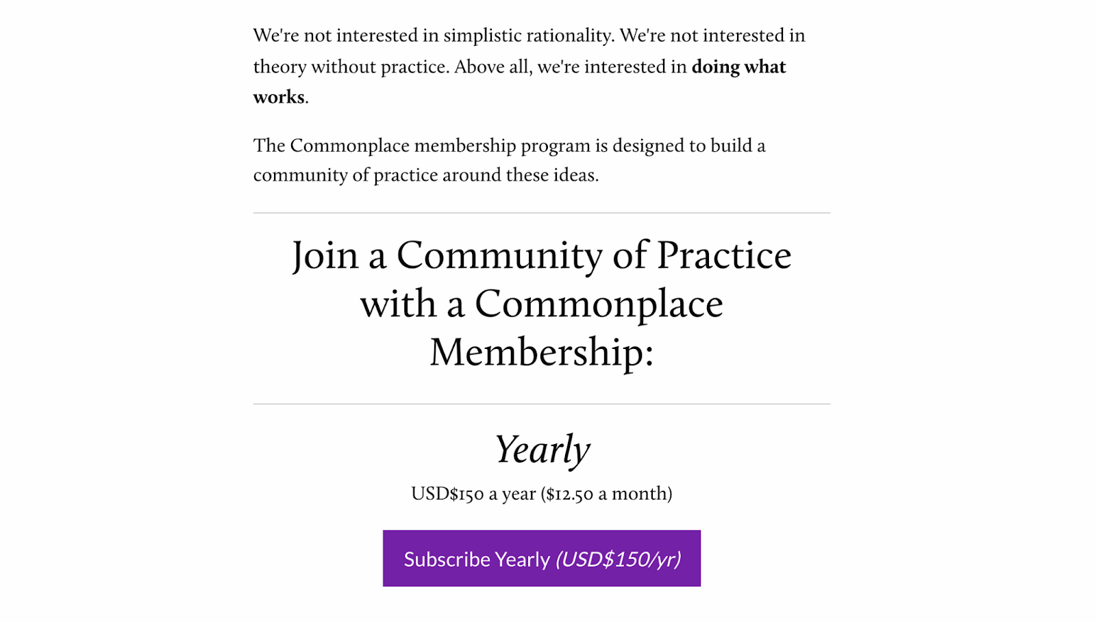 The image reads: We're not interested in simplistic rationality. We're not interested in theory without practice. Above all, we're interested in doing what works. The Commonplace membership program is designed to build a community of practice around these ideas. Join a community of practice with a Commonplace Membership: Yearly USD $150/year