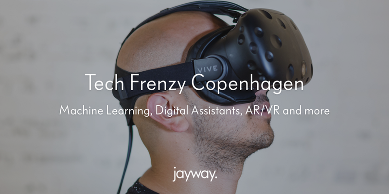 Tech Frenzy Copenhagen - Machine Learning, Digital Assistants, AR/VR and more