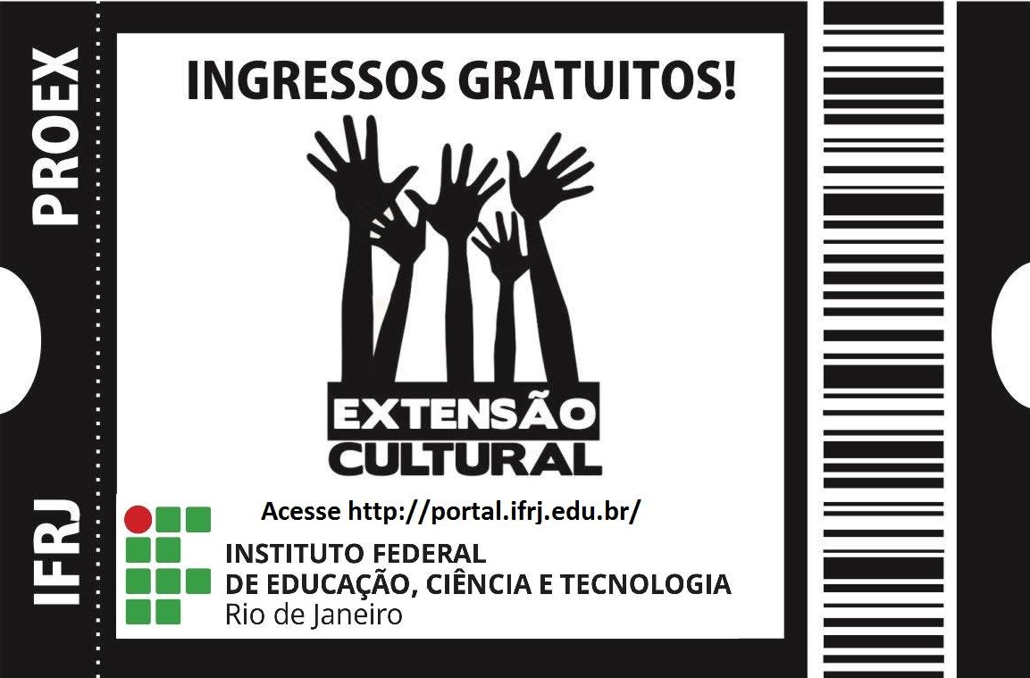 Logo do Programa Extensão cultural: Moldura de ingresso para teatro em preto e branco, do lado esquerdo escrito IFRJ e PROEX, disposto de maneira vertical. Do lado direito, um desenho de um código de barra. Dentro do Ingresso, no fundo branco com letras em preto, lê-se: "ingressos gratuitos", seguido de uma imagem de mãos para o alto que imergem da palavra Extensão, com fundo preto e letra branca, e cultural abaixo com letras pretas e fundo branco. Abaixo Lê-se: acesse http://portal.ifrj.edu.br/, seguido da Logo do IFRJ, Que tem a imagem de um "F" composto por quadrados simétricos verdes, e um círculo vermelho no canto superior-esquerdo. Na logo Lê-se em negrito: INSTITUTO FEDERAL DE EDUCAÇÃO, CIÊNCIA E TECNOLOGIA,  e lê-se em fonte normal: Rio de Janeiro.