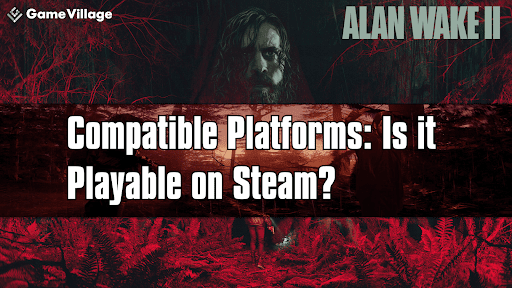 Compatible Platforms: Is it Playable on Steam?