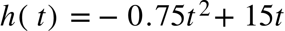 h of t equals negative 0.75 t squared plus 15 t