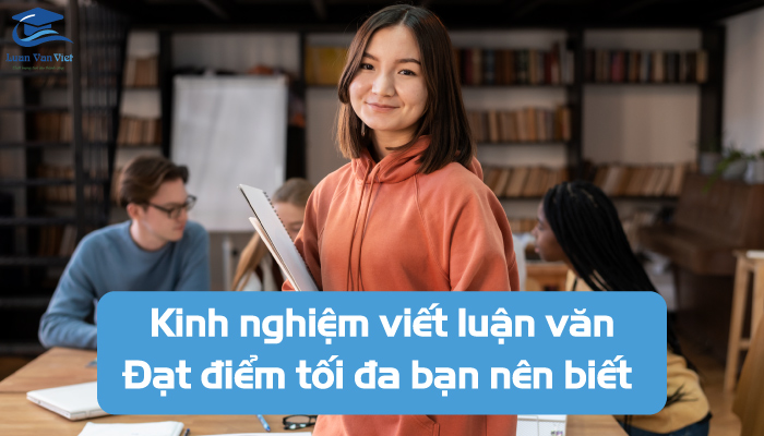 Kinh-nghiem-viet-luan-van-dat-diem-toi-da-ban-nen-biet