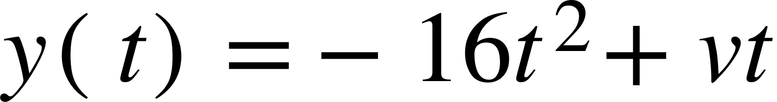 {"mathml":"<math style=\"font-family:stix;font-size:36px;\" xmlns=\"http://www.w3.org/1998/Math/MathML\"><mstyle mathsize=\"36px\"><mi>y</mi><mfenced><mi>t</mi></mfenced><mo>=</mo><mo>-</mo><mn>16</mn><msup><mi>t</mi><mn>2</mn></msup><mo>+</mo><mi>v</mi><mi>t</mi></mstyle></math>","truncated":false}