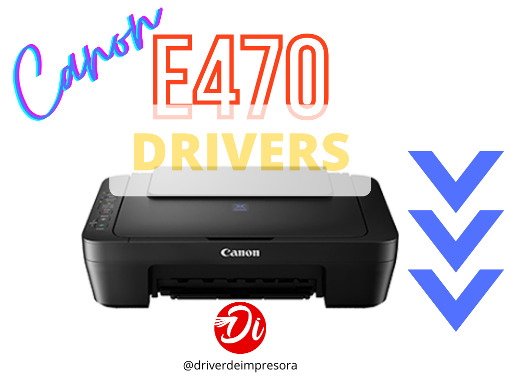 controladores y software de Canon E470 Driver (sistemas Operativos Windows, MAC)